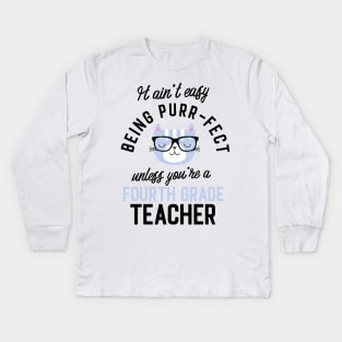 Fourth Grade Teacher Cat Gifts for Cat Lovers - It ain't easy being Purr Fect Kids Long Sleeve T-Shirt